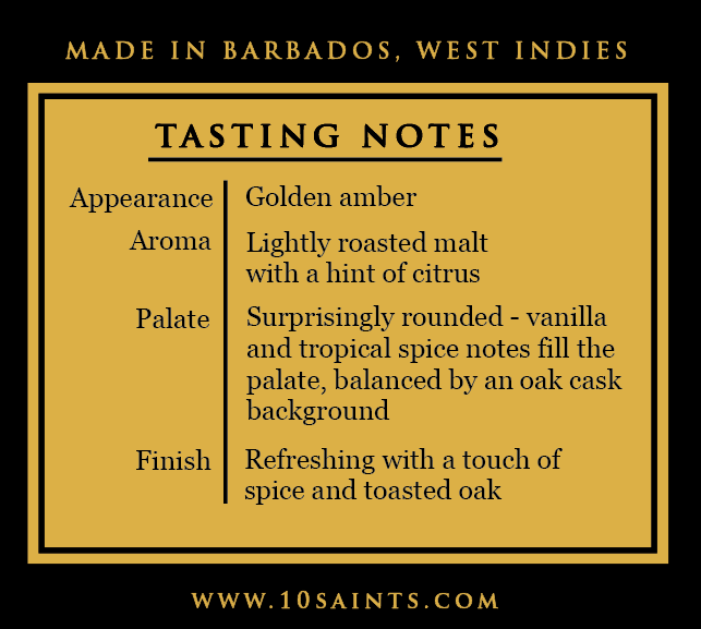 10 Saints is a golden amber lager, beer microbrewed in Barbados, with an aroma of lightly roasted malt and a hint of citrus. Vanilla and tropical spice notes fill the palate, balanced by an oak cask background. The refereshing finish has a touch of spice and toasted oak.